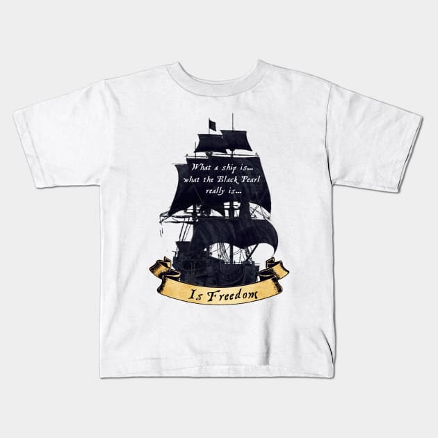 The Black Pearl Is Freedom Kids T-Shirt by The Great Stories